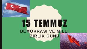 15 TEMMUZ DEMOKRASI VE MILLI BIRLIK GN HER