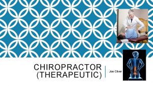 CHIROPRACTOR THERAPEUTIC Joe Cliver JOB DESCRIPTION Chiropractors diagnose