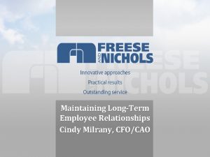 Maintaining LongTerm Employee Relationships Cindy Milrany CFOCAO Freese