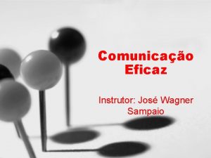 Comunicao Eficaz Instrutor Jos Wagner Sampaio Metodologia Apresentao