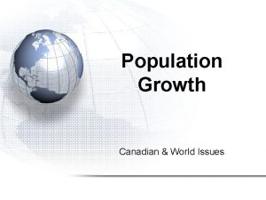 Population Growth Canadian World Issues Population Growth 1