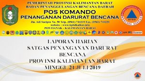 LAPORAN HARIAN SATGAS PENANGANAN DARURAT BENCANA PROVINSI KALIMANTAN