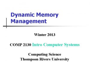 Dynamic Memory Management Winter 2013 COMP 2130 Intro