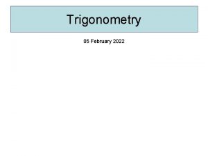 Trigonometry 05 February 2022 An introduction to Trigonometry
