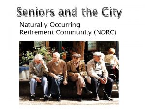 Seniors and the City Naturally Occurring Retirement Community