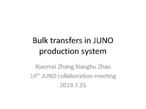 Bulk transfers in JUNO production system Xiaomei Zhang