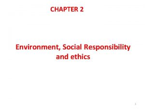 CHAPTER 2 Environment Social Responsibility and ethics 1