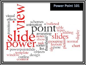 Power Point 101 Power Point 101 What is
