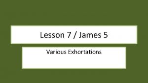 Lesson 7 James 5 Various Exhortations Ch 5