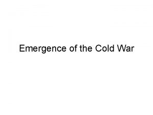 Emergence of the Cold War Background Cold War