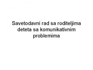 Savetodavni rad sa roditeljima deteta sa komunikativnim problemima