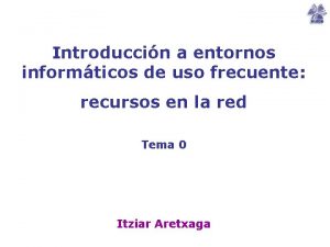 Introduccin a entornos informticos de uso frecuente recursos