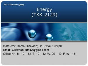 1617 Semester genap Energy TKK2129 Instructor Rama Oktavian