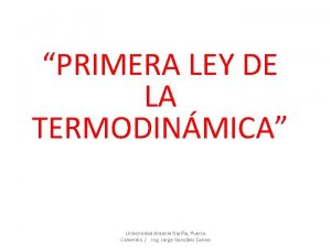 PRIMERA LEY DE LA TERMODINMICA Universidad Antonio Nario