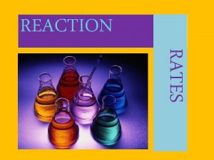 RATES REACTION Temperature Surface Area Stirring Reaction Rate