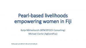 Pearlbased livelihoods empowering women in Fiji Katja Mikhailovich