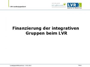 LVRLandesjugendamt Finanzierung der integrativen Gruppen beim LVR Landesjugendhilfeausschuss