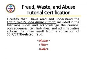 Fraud Waste and Abuse Tutorial Certification I certify