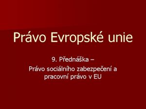 Prvo Evropsk unie 9 Pednka Prvo socilnho zabezpeen