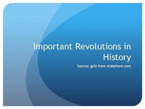 Important Revolutions in History Source gsill from slideshare