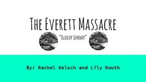 The Everett Massacre Bloody Sunday By Rachel Kelsch