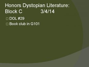 Honors Dystopian Literature Block C 3414 DOL 29