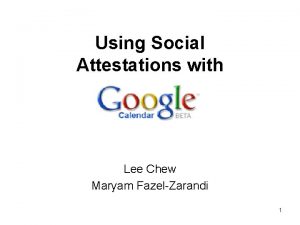 Using Social Attestations with Lee Chew Maryam FazelZarandi