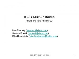 ISIS MultiInstance draftietfisismibis00 Les Ginsberg ginsbergcisco com Stefano