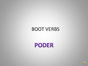 BOOT VERBS BOOT VERBS The stem changes in