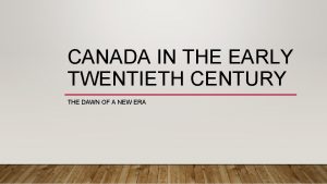 CANADA IN THE EARLY TWENTIETH CENTURY THE DAWN
