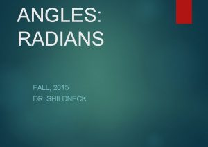 ANGLES RADIANS FALL 2015 DR SHILDNECK Radian Measure