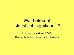 Wat betekent statistisch significant Lowlands festival 2008 Presentatie
