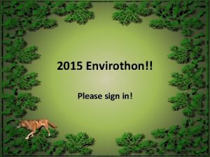 2015 Envirothon Please sign in Introductions Mrs OLeary