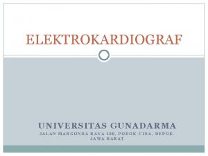 ELEKTROKARDIOGRAF UNIVERSITAS GUNADARMA JALAN MARGONDA RAYA 100 PODOK