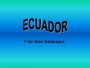 Y las Islas Galpagos ECUADOR Situacin geogrfica Datos