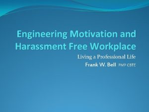 Engineering Motivation and Harassment Free Workplace Living a