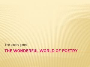 The poetry genre THE WONDERFUL WORLD OF POETRY