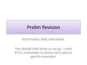Prelim Revision Information help and advice You should