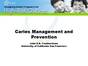 Caries Management and Prevention John D B Featherstone