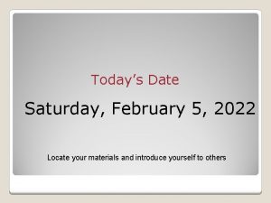 Todays Date Saturday February 5 2022 Locate your