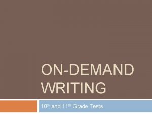 ONDEMAND WRITING 10 th and 11 th Grade
