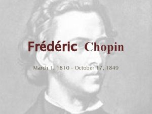 Frdric Chopin March 1 1810 October 17 1849