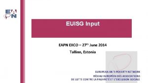 EUISG Input EAPN EXCO 27 th June 2014