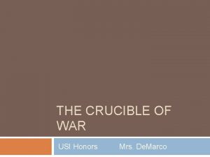 THE CRUCIBLE OF WAR USI Honors Mrs De