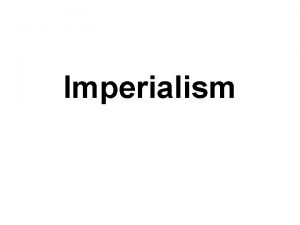 Imperialism Motives for Imperialism Economic need for new