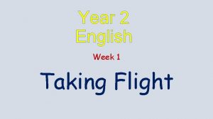 Year 2 English Week 1 Taking Flight English