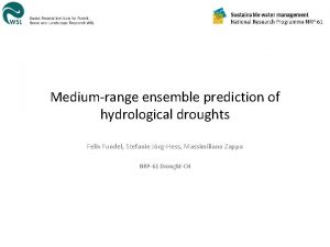 Mediumrange ensemble prediction of hydrological droughts Felix Fundel