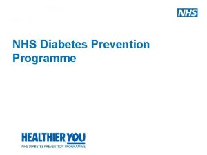 NHS Diabetes Prevention Programme NHS DIABETES PREVENTION PROGRAMME