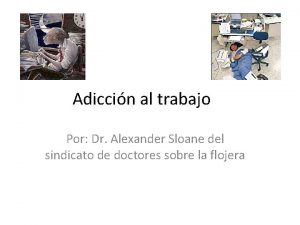 Adiccin al trabajo Por Dr Alexander Sloane del