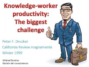 Knowledgeworker productivity The biggest challenge Peter F Drucker